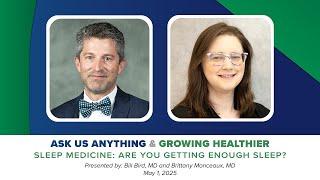 Ask Us Anything/Growing Healthier: Sleep Medicine - Are You Getting Enough Sleep? (Part 151)