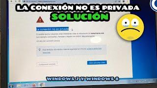 Solución a "La conexión no es privada" de Windows 7 ( 8 ). Chrome Firefox Opera Internet Explorer