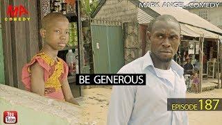 BE GENEROUS (Mark Angel Comedy) (Episode 187)