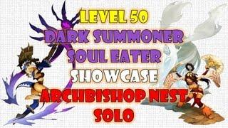 Level 50 Dark Summoner & Soul Eater Showcase ; Archbishop Nest Solo for BOTH ~!