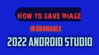 How to save images  in drawable Android Studio 2022