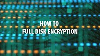 HOW TO - Full Disk Encryption