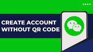 How To Create WeChat Account Without QR Code 2024