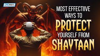 Most Effective Ways To Protect Yourself From Shaytaan