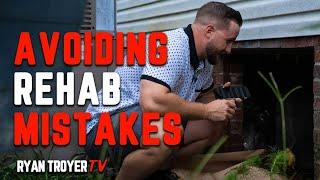 Avoiding Rehab Mistakes - Ryan Troyer TV