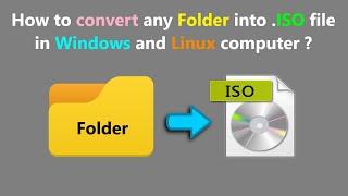 How to convert any Folder into .ISO file in Windows and Linux computer ?