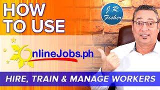 8 steps to use Onlinejobs.ph - hire, train & manage workers from Onlinejobs.ph - J.R. Fisher