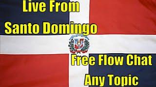 Live From Santo Domingo: Free Flow Chat, Any Topic