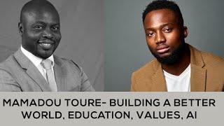 #122 Mamadou Toure -Building a Better World, Education, Values, AI