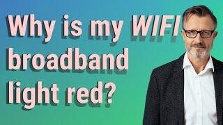 Why is my WIFI broadband light red?