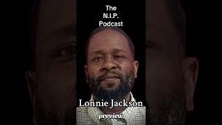 ️THE N.I.P. PODCAST: Lonnie Jackson II #lonniejr #lonniejackson Interview preview #nipsalute