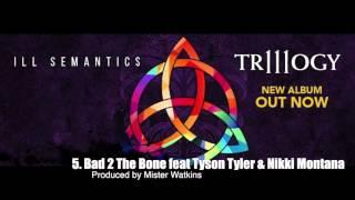 Ill Semantics - Bad 2 The Bone (feat. Tyson Tyler & Nikki Montana)