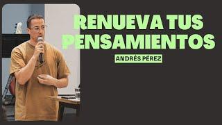 CÓMO RENOVAR TUS PENSAMIENTOS / Andrés Pérez