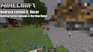 Minecraft Bedrock Survival Series Ft. Oscar Episode 3: Our New Home