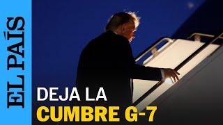 DONALD TRUMP se marcha de la Cumbre del G-7 en Canadá | EL PAÍS