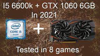 GTX 1060 6GB + I5 6600k 4.9Ghz IN 2021 | Tested in 8 games.