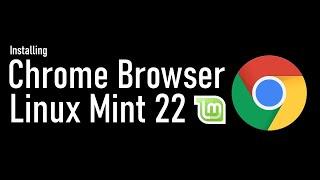 How to Install Google Chrome Browser on Linux Mint 22 Wilma | Chrome Browser on Mint 22