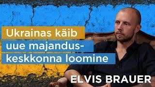 Ukrainas käib uue majanduskeskkonna loomine | Elvis Brauer