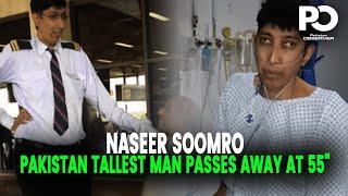 Nation's Tallest Man Naseer Soomro Passes Away at 55: A Heartfelt Tribute to His Legacy