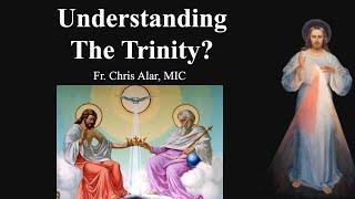 Understanding The Trinity? - Explaining the Faith