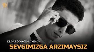 Dilmurod Normo'minov - Sevgimizga arzimaysiz