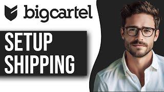 How To Setup Shipping On Bigcartel (2024 Updated Guide)