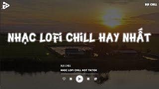 Nhạc Chill Tiktok - Tổng Hợp Những Bài Hát Tiktok "Nghe Là Nghiện" - Nhạc Lofi Chill Buồn 2024