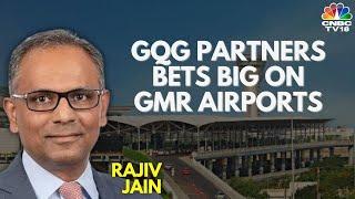 Rajiv Jain Exclusive | GQG Partners Bullish On GMR Airports | N18V | CNBC TV18