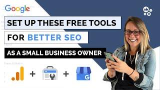 Set up THESE 3 Free Google Tools to Help Your SEO (as a Small Business Owner)