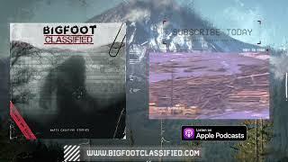Bigfoot Classified Podcast Now Available
