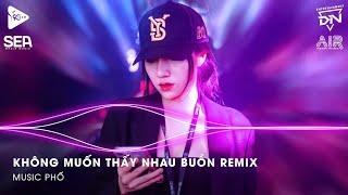 Không Muốn Thấy Nhau Buồn Remix - Em Không Mong Mình May Mắn Em Chỉ Muốn Ta Thương Nhau Thôi Remix