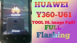 HUAWEI Y360-U61 TOOL DL image Fail? Full Flashing