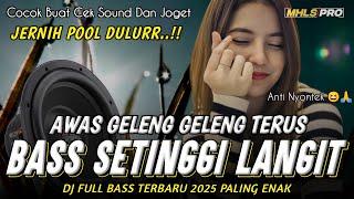 BASS SETINGGI LANGIT DJ FULL BASS TERBARU 2025 AWAS GELENG GELENG TERUS (MHLS PRO)