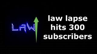 LAW LAPSE HITS 300 SUBSCRIBERS