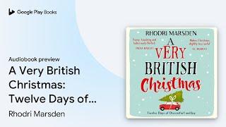 A Very British Christmas: Twelve Days of… by Rhodri Marsden · Audiobook preview