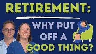 Retirement: Why Put Off a Good Thing?