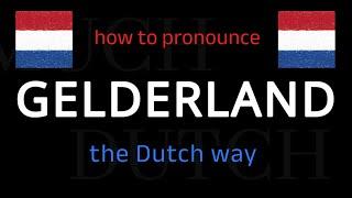 How to say GELDERLAND in Dutch. Follow this short tutorial.