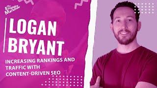 Logan Bryant: Increasing Rankings and Traffic with Content-Driven SEO