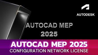 Configuration Network License AUTOCAD MEP 2025 - using lmtools