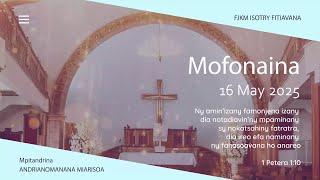 MOFONAINA 16 MAY 2025 - FJKM ISOTRY FITIAVANA