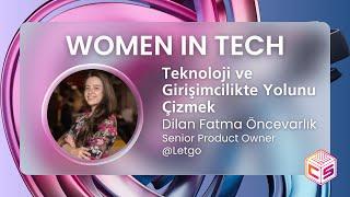 Teknoloji ve Girişimcilikte Yolunu Çizmek - Dilan Fatma Öncevarlık | Women In Tech