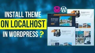 How to Install a WordPress Theme on localhost (2 Methods)