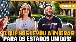  O QUE NOS LEVOU A IMIGRAR PARA OS ESTADOS UNIDOS! PARTE 1