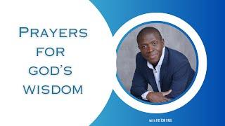 Prayers for God's Wisdom || Pastor Paul Mensah-Woode