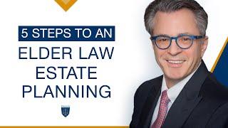 Importance of Estate Planning | 5 Steps for an Elder Law Estate Plan