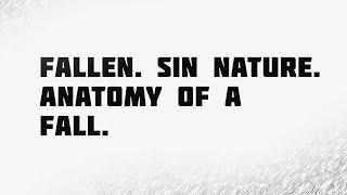 PT224 Eng 4. Fallen. Sin Nature. Anatomy of a Fall.