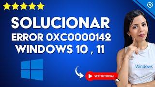 Solucionar ERROR 0xc0000142 de Windows 11/10/8/7  La Aplicación no se pudo Iniciar Correctamente 