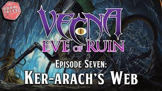 Vecna: Eve of Ruin | Episode 7: Ker-Arach's Web | D&D Actual Play