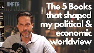 The 5 Books that shaped my political and economic worldview