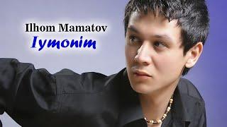 ILHOM MAMATOV - IYMONIM